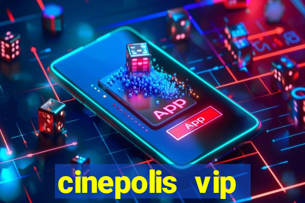 cinepolis vip parque shopping